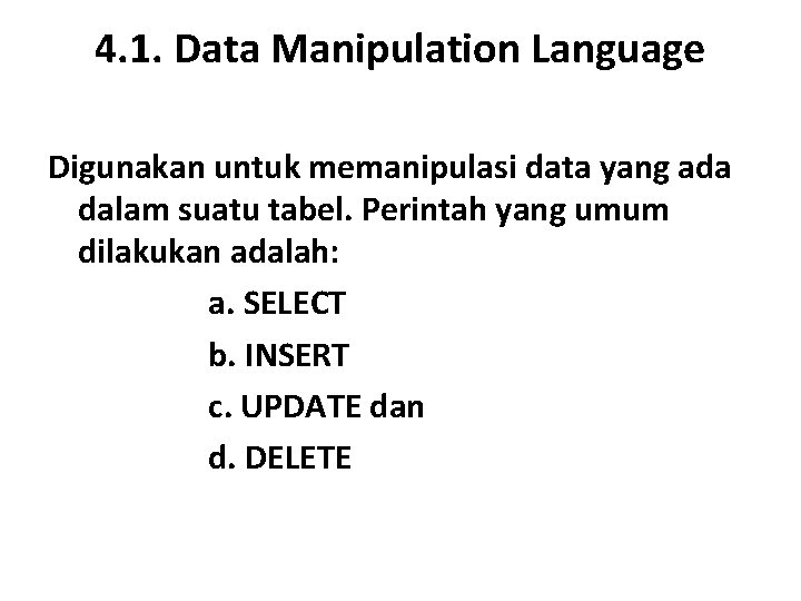 4. 1. Data Manipulation Language Digunakan untuk memanipulasi data yang ada dalam suatu tabel.