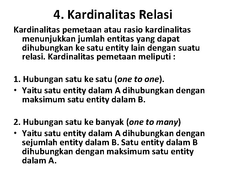 4. Kardinalitas Relasi Kardinalitas pemetaan atau rasio kardinalitas menunjukkan jumlah entitas yang dapat dihubungkan