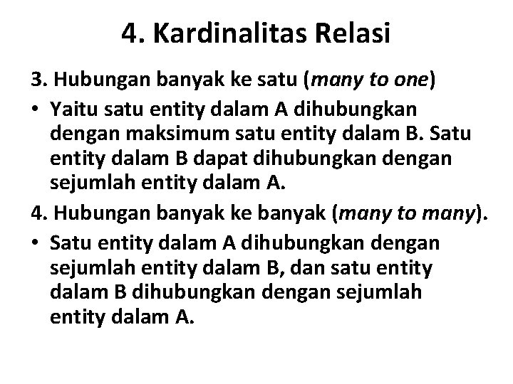 4. Kardinalitas Relasi 3. Hubungan banyak ke satu (many to one) • Yaitu satu