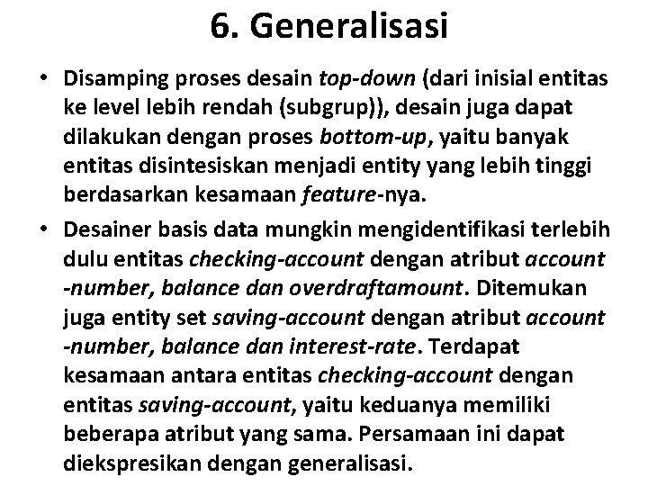 6. Generalisasi • Disamping proses desain top-down (dari inisial entitas ke level lebih rendah