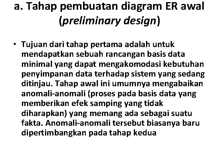 a. Tahap pembuatan diagram ER awal (preliminary design) • Tujuan dari tahap pertama adalah