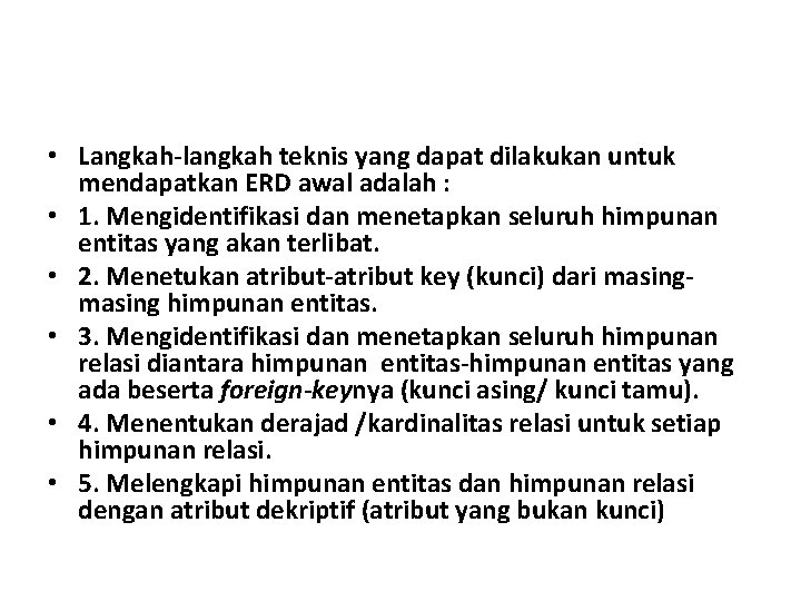  • Langkah-langkah teknis yang dapat dilakukan untuk mendapatkan ERD awal adalah : •