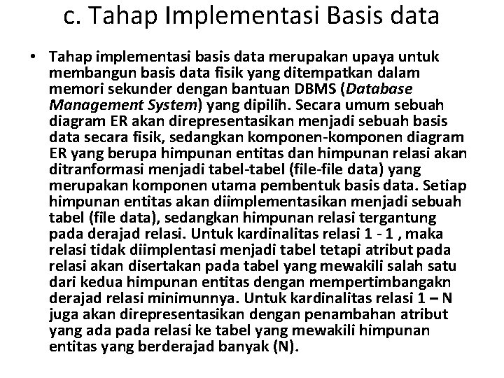 c. Tahap Implementasi Basis data • Tahap implementasi basis data merupakan upaya untuk membangun