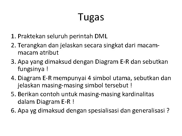 Tugas 1. Praktekan seluruh perintah DML 2. Terangkan dan jelaskan secara singkat dari macam