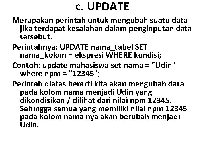 c. UPDATE Merupakan perintah untuk mengubah suatu data jika terdapat kesalahan dalam penginputan data