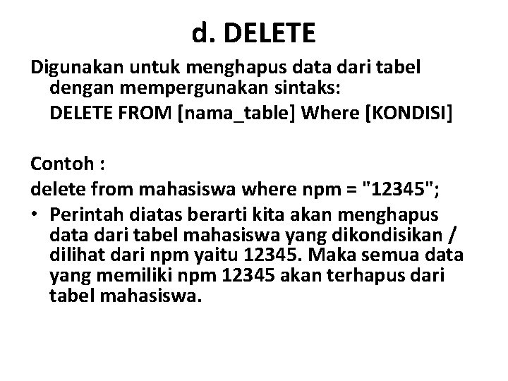 d. DELETE Digunakan untuk menghapus data dari tabel dengan mempergunakan sintaks: DELETE FROM [nama_table]