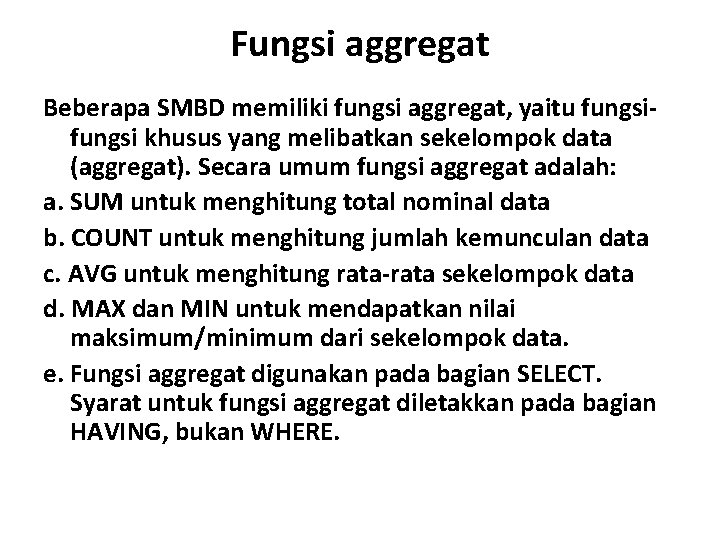 Fungsi aggregat Beberapa SMBD memiliki fungsi aggregat, yaitu fungsi khusus yang melibatkan sekelompok data