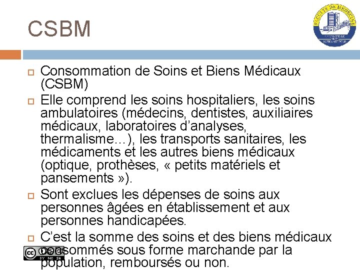 CSBM Consommation de Soins et Biens Médicaux (CSBM) Elle comprend les soins hospitaliers, les