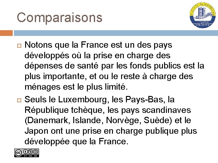 Comparaisons Notons que la France est un des pays développés où la prise en