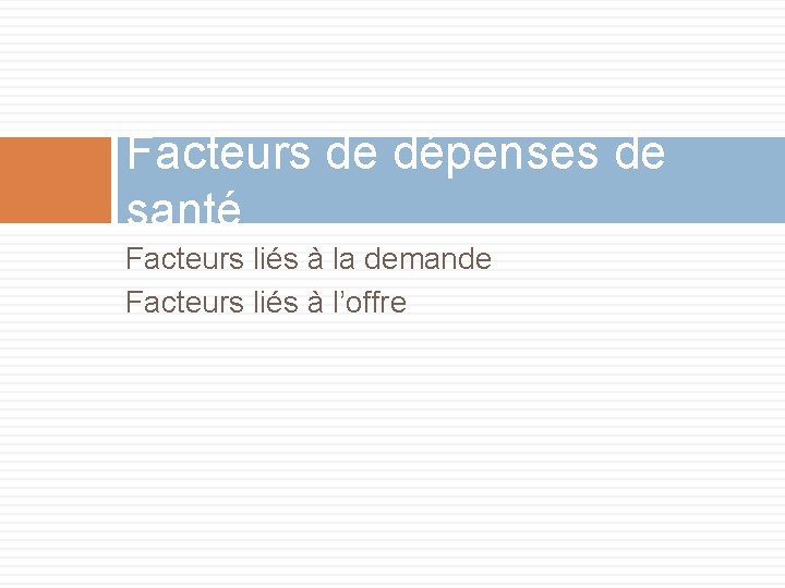 Facteurs de dépenses de santé Facteurs liés à la demande Facteurs liés à l’offre