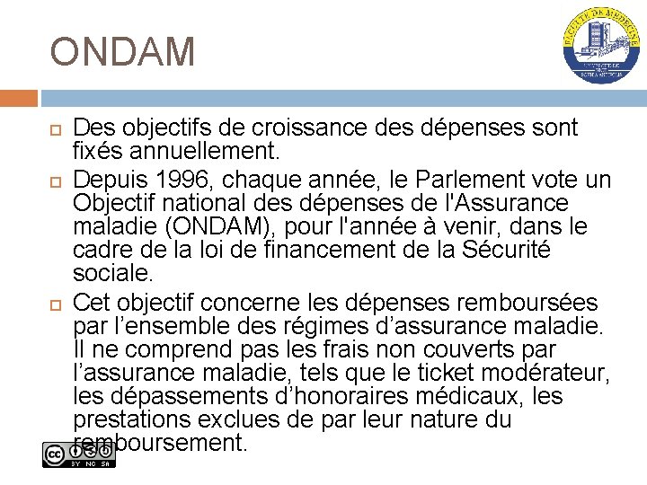 ONDAM Des objectifs de croissance des dépenses sont fixés annuellement. Depuis 1996, chaque année,