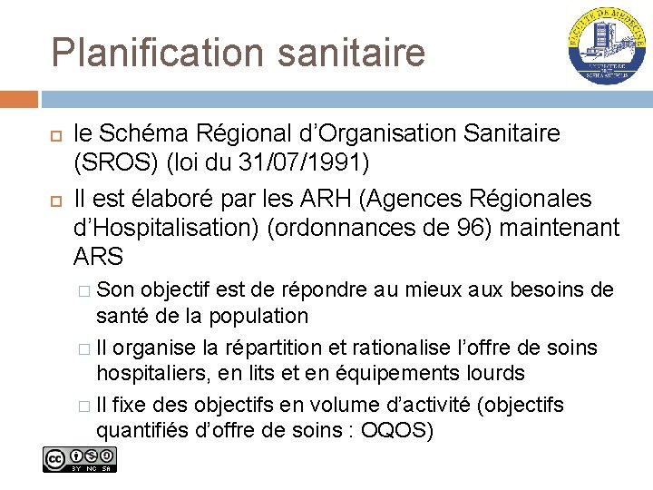 Planification sanitaire le Schéma Régional d’Organisation Sanitaire (SROS) (loi du 31/07/1991) Il est élaboré