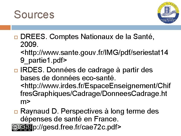 Sources DREES. Comptes Nationaux de la Santé, 2009. <http: //www. sante. gouv. fr/IMG/pdf/seriestat 14