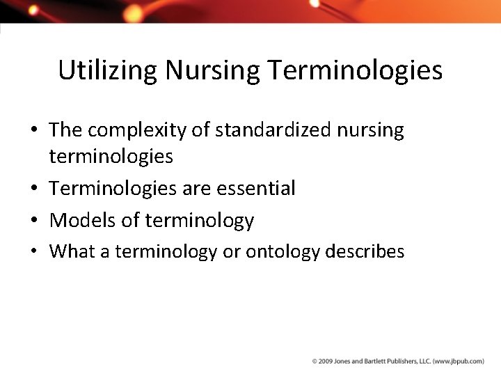 Utilizing Nursing Terminologies • The complexity of standardized nursing terminologies • Terminologies are essential