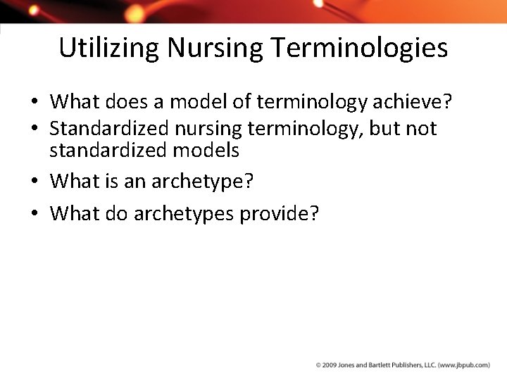 Utilizing Nursing Terminologies • What does a model of terminology achieve? • Standardized nursing