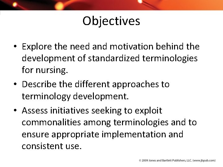 Objectives • Explore the need and motivation behind the development of standardized terminologies for