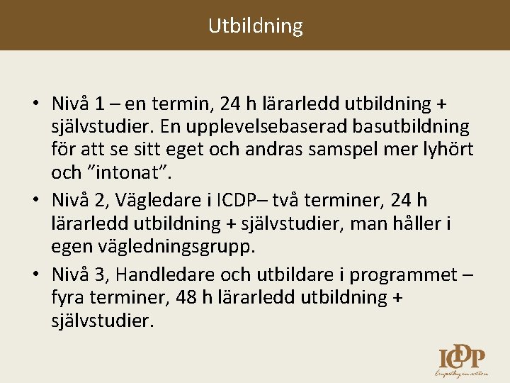 Utbildning • Nivå 1 – en termin, 24 h lärarledd utbildning + självstudier. En