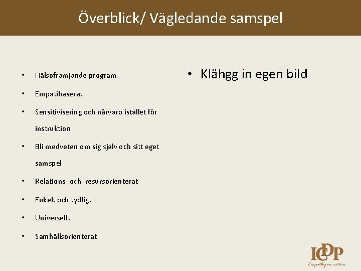 Överblick/ Vägledande samspel • Hälsofrämjande program • Empatibaserat • Sensitivisering och närvaro istället för