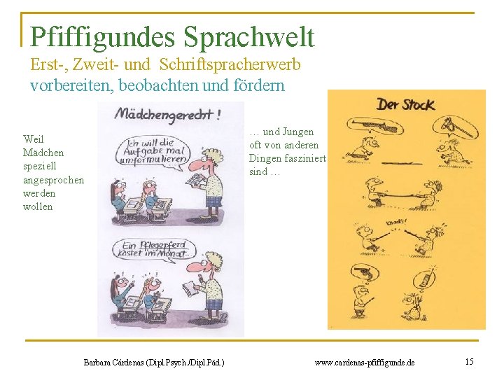Pfiffigundes Sprachwelt Erst-, Zweit- und Schriftspracherwerb vorbereiten, beobachten und fördern Weil Mädchen speziell angesprochen