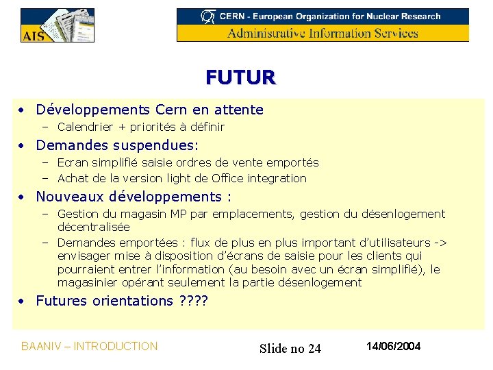 FUTUR • Développements Cern en attente – Calendrier + priorités à définir • Demandes