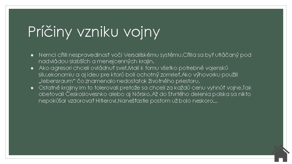 Príčiny vzniku vojny ● Nemci cítili nespravedlnosť voči Versaillskému systému. Cítila sa byť utláčaný