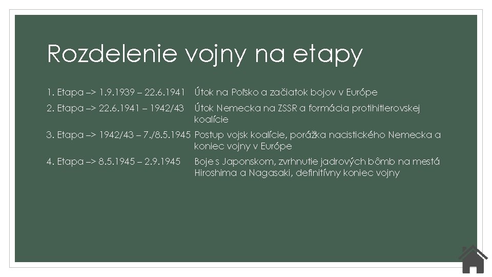 Rozdelenie vojny na etapy 1. Etapa –> 1. 9. 1939 – 22. 6. 1941