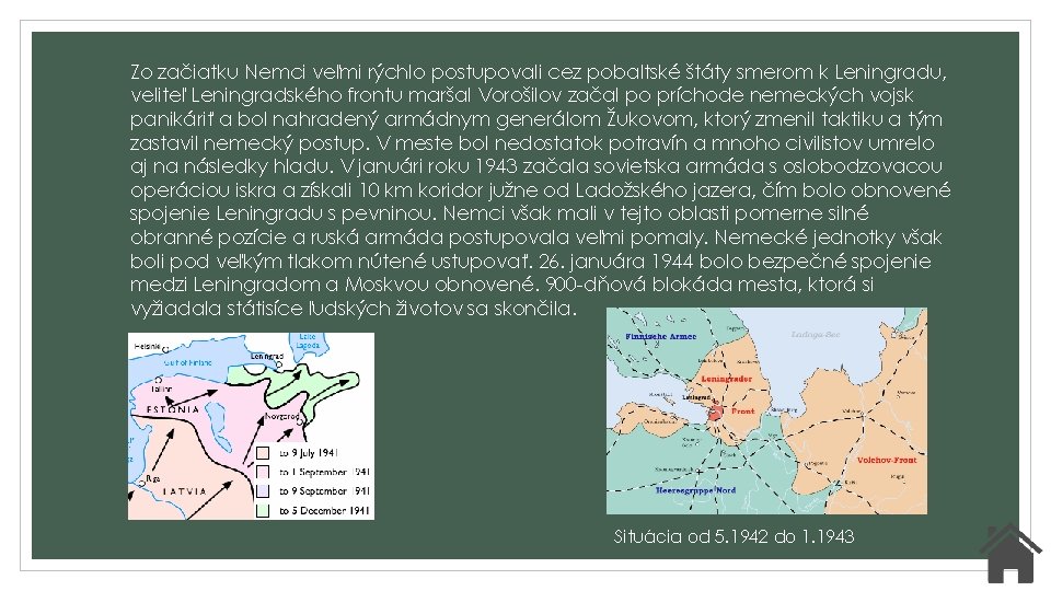 Zo začiatku Nemci veľmi rýchlo postupovali cez pobaltské štáty smerom k Leningradu, veliteľ Leningradského