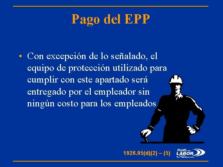 Pago del EPP • Con excepción de lo señalado, el equipo de protección utilizado