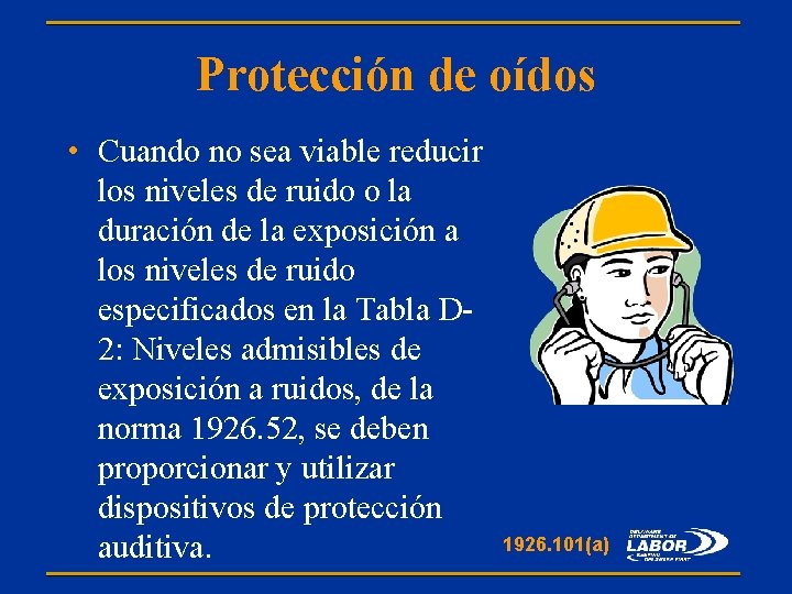 Protección de oídos • Cuando no sea viable reducir los niveles de ruido o