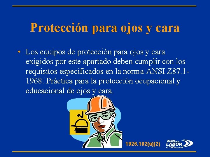 Protección para ojos y cara • Los equipos de protección para ojos y cara