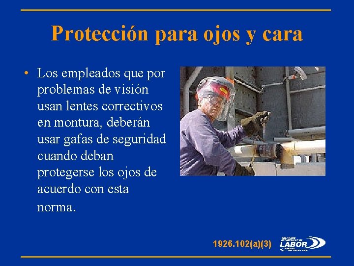Protección para ojos y cara • Los empleados que por problemas de visión usan