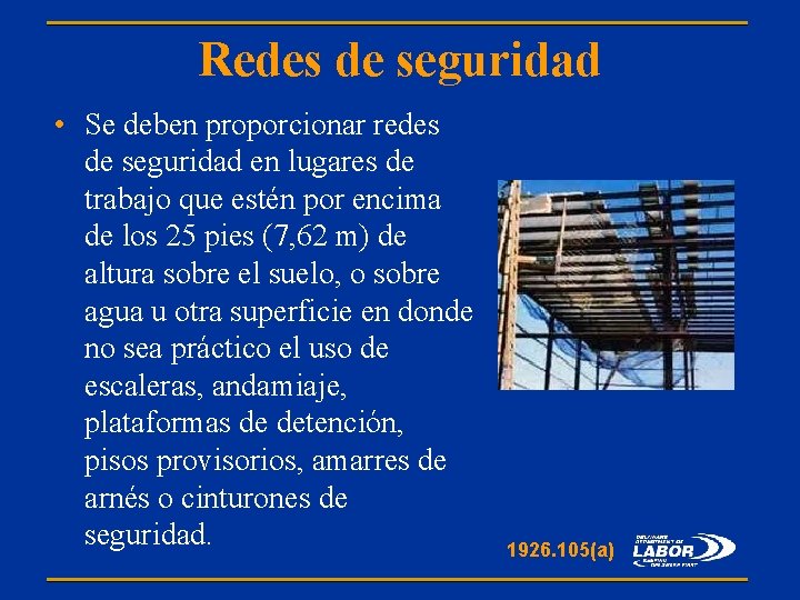 Redes de seguridad • Se deben proporcionar redes de seguridad en lugares de trabajo