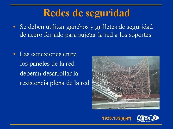 Redes de seguridad • Se deben utilizar ganchos y grilletes de seguridad de acero