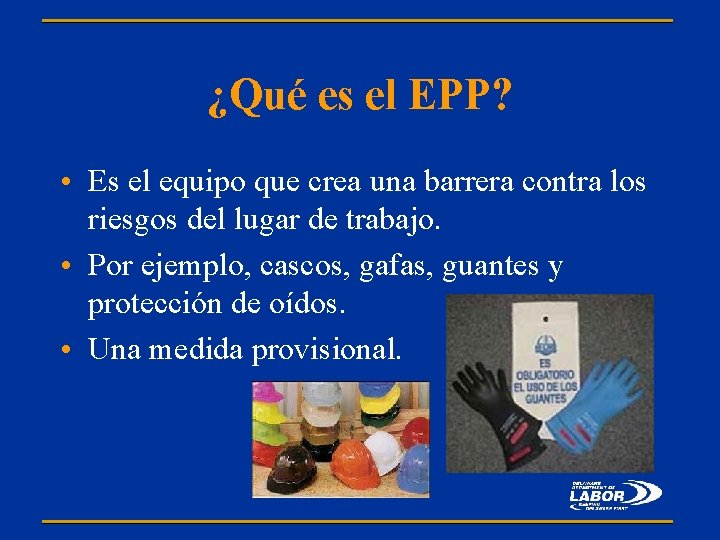 ¿Qué es el EPP? • Es el equipo que crea una barrera contra los