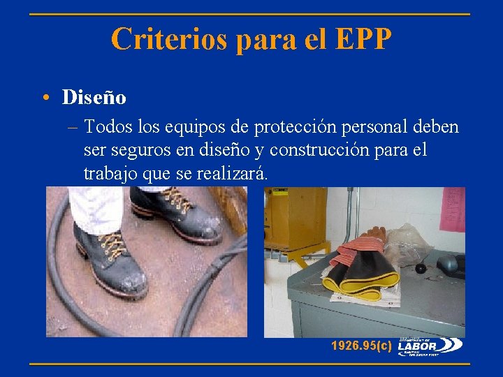 Criterios para el EPP • Diseño – Todos los equipos de protección personal deben