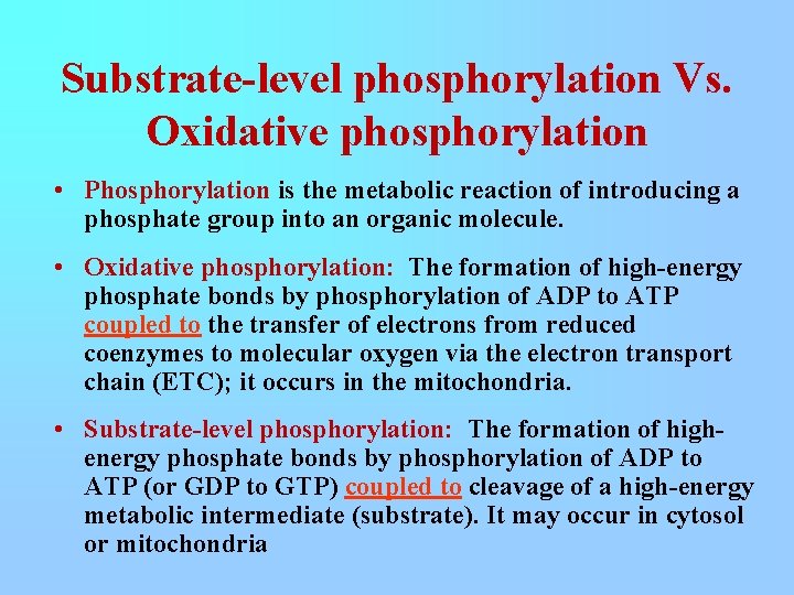 Substrate-level phosphorylation Vs. Oxidative phosphorylation • Phosphorylation is the metabolic reaction of introducing a
