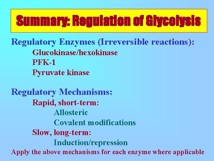 Summary: Regulation of Glycolysis Regulatory Enzymes (Irreversible reactions): Glucokinase/hexokinase PFK-1 Pyruvate kinase Regulatory Mechanisms: