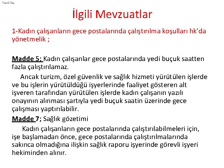 Tasnif Dışı İlgili Mevzuatlar 1 -Kadın çalışanların gece postalarında çalıştırılma koşulları hk’da yönetmelik ;