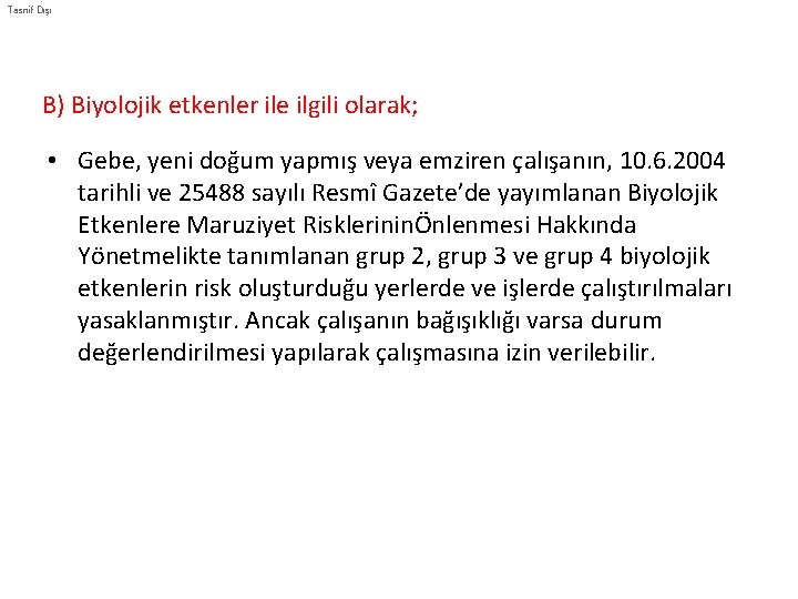 Tasnif Dışı B) Biyolojik etkenler ile ilgili olarak; • Gebe, yeni doğum yapmış veya