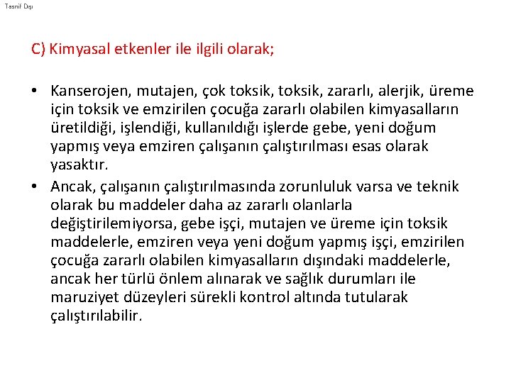 Tasnif Dışı C) Kimyasal etkenler ile ilgili olarak; • Kanserojen, mutajen, çok toksik, zararlı,