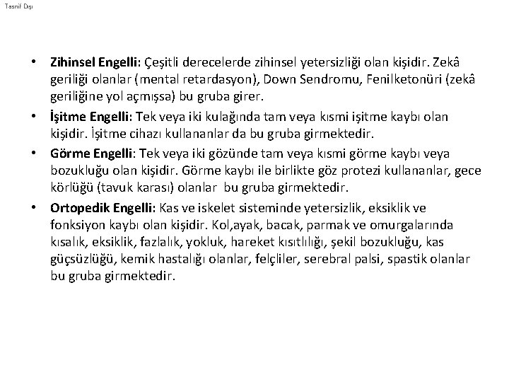 Tasnif Dışı • Zihinsel Engelli: Çeşitli derecelerde zihinsel yetersizliği olan kişidir. Zekâ geriliği olanlar