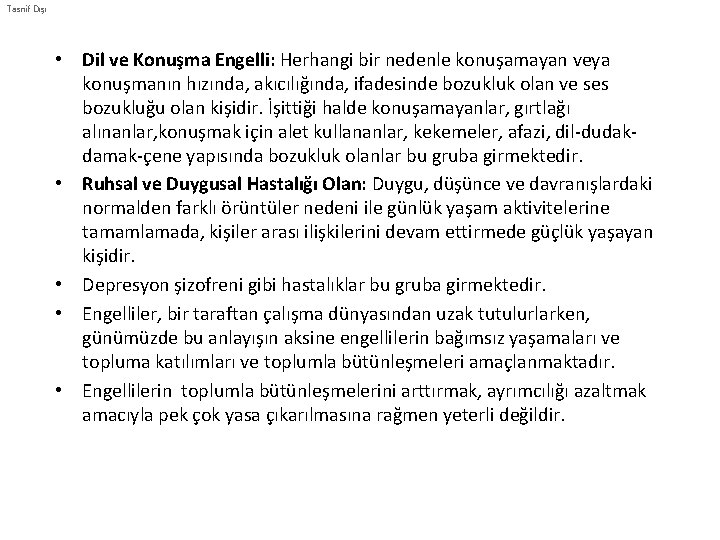 Tasnif Dışı • Dil ve Konuşma Engelli: Herhangi bir nedenle konuşamayan veya konuşmanın hızında,