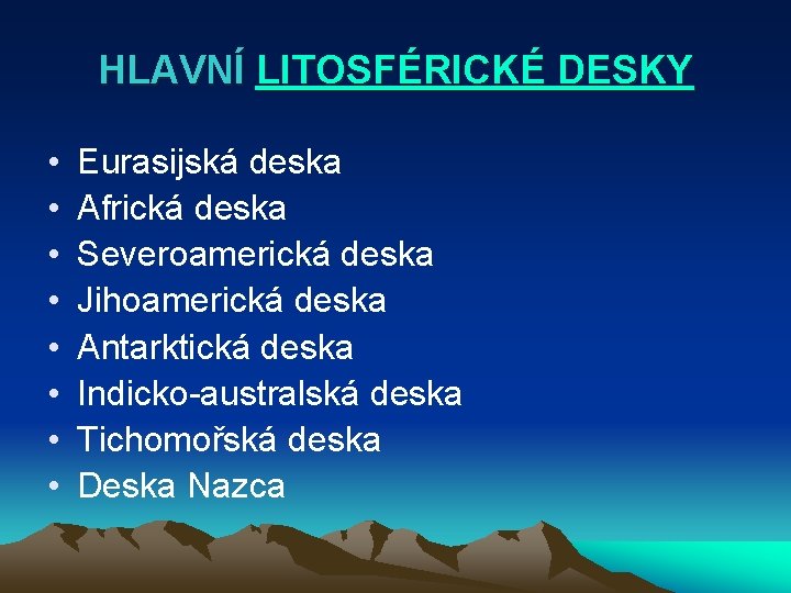 HLAVNÍ LITOSFÉRICKÉ DESKY • • Eurasijská deska Africká deska Severoamerická deska Jihoamerická deska Antarktická