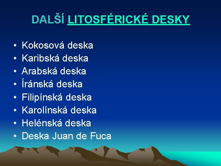 DALŠÍ LITOSFÉRICKÉ DESKY • • Kokosová deska Karibská deska Arabská deska Íránská deska Filipínská