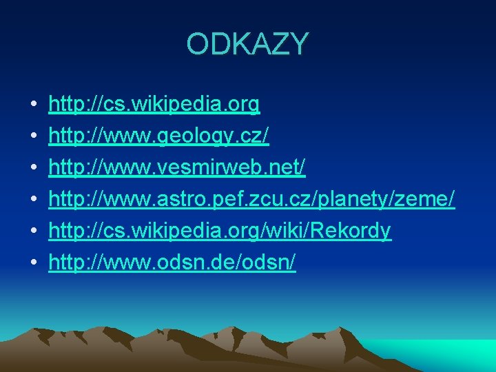 ODKAZY • • • http: //cs. wikipedia. org http: //www. geology. cz/ http: //www.