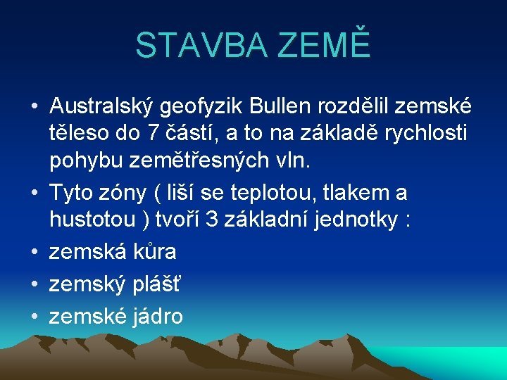 STAVBA ZEMĚ • Australský geofyzik Bullen rozdělil zemské těleso do 7 částí, a to