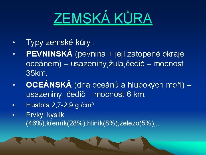ZEMSKÁ KŮRA • • • Typy zemské kůry : PEVNINSKÁ (pevnina + její zatopené