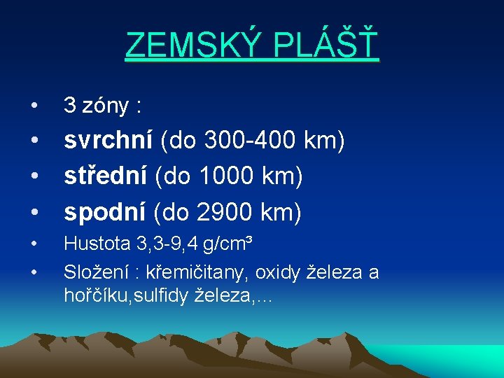 ZEMSKÝ PLÁŠŤ • 3 zóny : • svrchní (do 300 -400 km) • střední