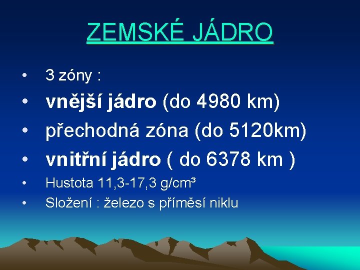 ZEMSKÉ JÁDRO • 3 zóny : • vnější jádro (do 4980 km) • přechodná