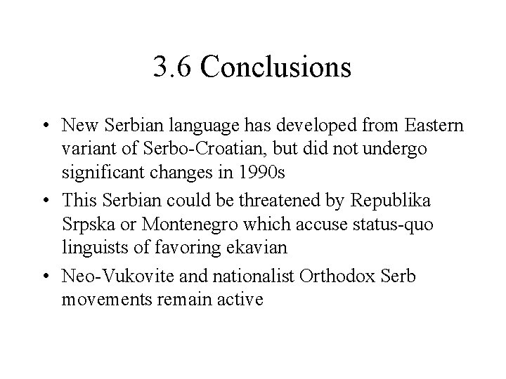 3. 6 Conclusions • New Serbian language has developed from Eastern variant of Serbo-Croatian,